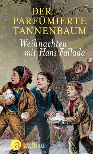 Der parfümierte Tannenbaum: Weihnachten mit Hans Fallada
