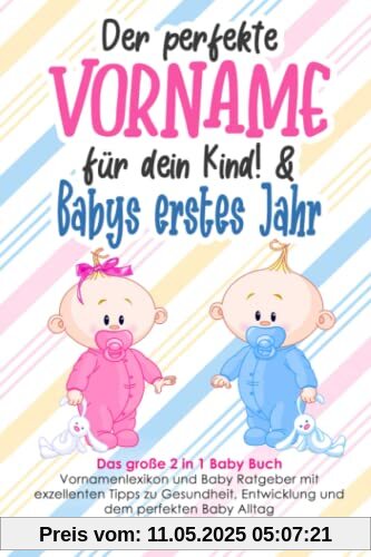 Der perfekte Vorname für dein Kind! & Babys erstes Jahr: Das große 2 in 1 Baby Buch – Vornamenlexikon und Baby Ratgeber mit exzellenten Tipps zu Gesundheit, Entwicklung und dem perfekten Baby Alltag