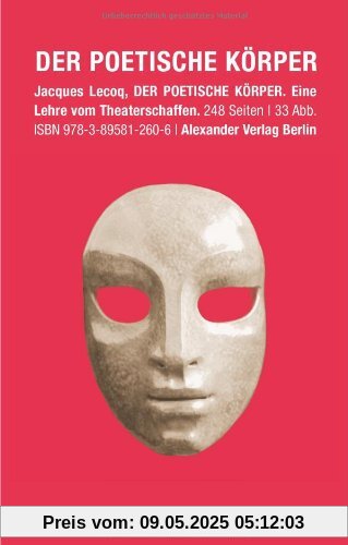 Der poetische Körper: Eine Lehre vom Theaterschaffen