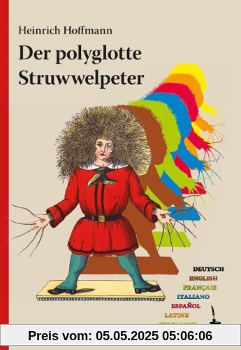 Der polyglotte Struwwelpeter: Im deutschen Original und in weiteren sechs Sprachen (Engl., Franz., Ital., Span., Lat., Esperanto) herausgegeben und mit einem Nachwort versehen