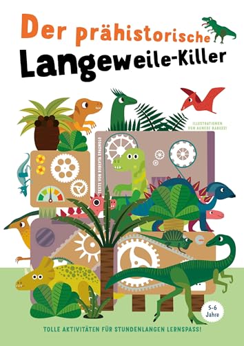 Der prähistorische Langeweile-Killer: Tolle Aktivitäten für stundenlangen Lernspaß! Dino-Buch mit Rätseln, Basteln und Malen für Kinder ab 5 Jahren: ... Lernspaß! für Kinder ab 5 Jahren