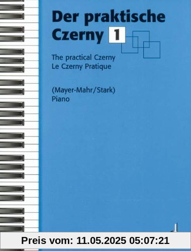 Der praktische Czerny: In fortschreitender Schwierigkeit systematisch geordnete Zusammenstellung von Studien und Etüden aus dem gesamten Schaffen Carl Czernys. Band 1. Klavier.