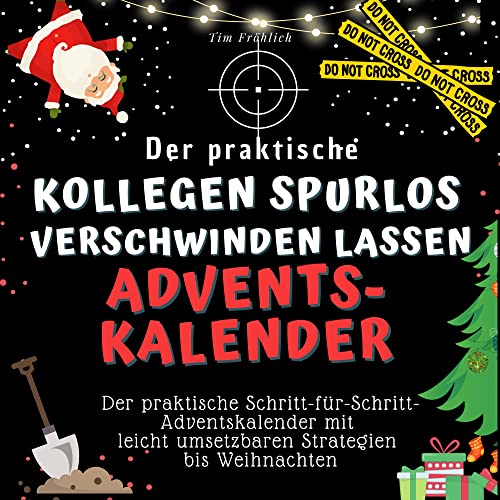 Der praktische "Kollegen spurlos verschwinden lassen"-Adventskalender: Der praktische Schritt-für-Schritt-Adventskalender mit leicht umsetzbaren Strategien bis Weihnachten von 27 Amigos