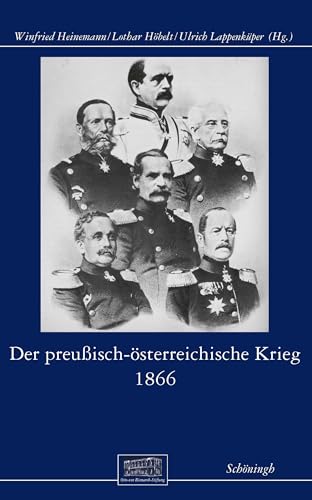 Der preußisch-österreichische Krieg 1866 (Otto-von-Bismarck-Stiftung, Wissenschaftliche Reihe)