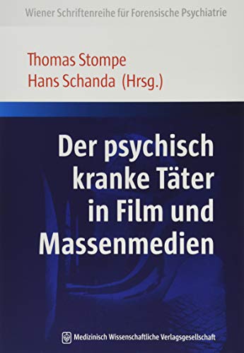 Der psychisch kranke Täter in Film und Massenmedien (Wiener Schriftenreihe für Forensische Psychiatrie) von MWV Medizinisch Wiss. Ver