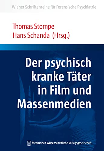 Der psychisch kranke Täter in Film und Massenmedien (Wiener Schriftenreihe für Forensische Psychiatrie)