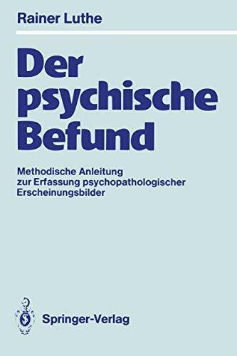 Der psychische Befund: Methodische Anleitung zur Erfassung psychopathologischer Erscheinungsbi... Der psychische Befund: Methodische Anleitung zur Erfassung psychopathologischer Erscheinungsbi...