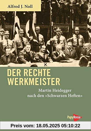 Der rechte Werkmeister: Martin Heidegger nach den »Schwarzen Heften« Der rechte Werkmeister: Martin Heidegger nach den »Schwarzen Heften«