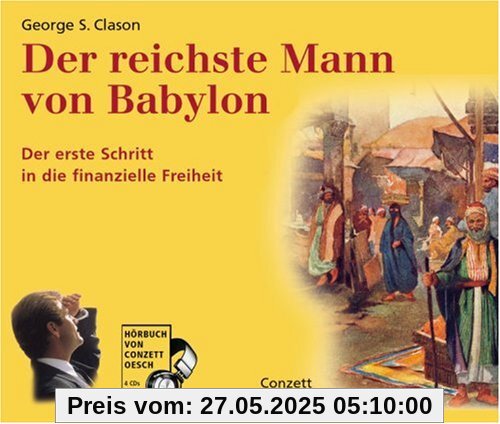 Der reichste Mann von Babylon: Die Erfolgsgeheimnisse der Antike. Der erste Schritt in die finanzielle Freiheit Der reichste Mann von Babylon: Die Erfolgsgeheimnisse der Antike. Der erste Schritt in die finanzielle Freiheit
