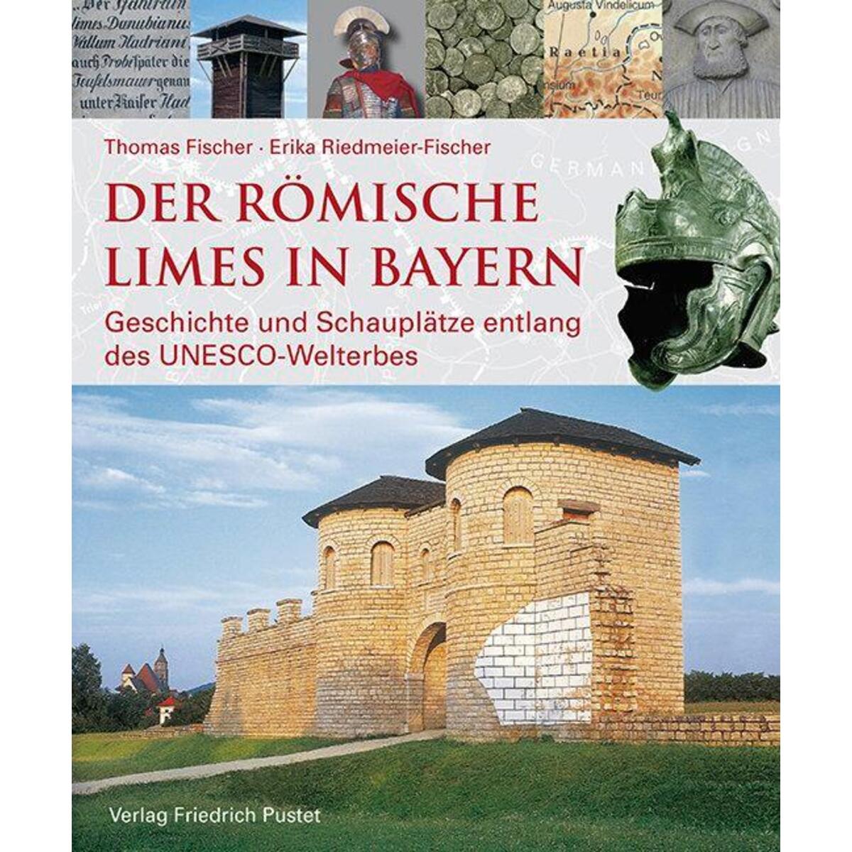 Der römische Limes in Bayern Der römische Limes in Bayern von Pustet, Friedrich GmbH