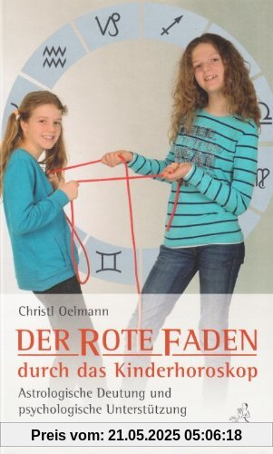 Der rote Faden durch das Kinderhoroskop: Astrologische Deutung und psychologische Unterstützung Der rote Faden durch das Kinderhoroskop: Astrologische Deutung und psychologische Unterstützung