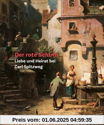 Der rote Schirm: Liebe und Heirat bei Carl Spitzweg