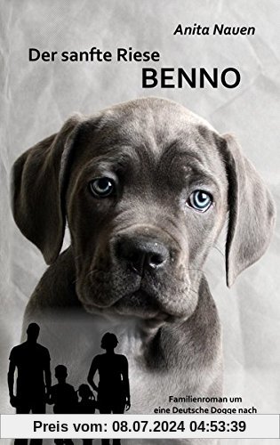 Der sanfte Riese Benno - Familienroman um eine Deutsche Dogge nach einer wahren Geschichte