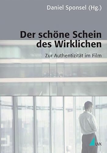 Der schöne Schein des Wirklichen: Zur Authentizität im Film (Kommunikation audiovisuell: Beiträge aus der Hochschule für Fernsehen und Film München)
