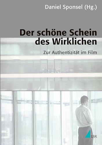 Der schöne Schein des Wirklichen: Zur Authentizität im Film (Kommunikation audiovisuell: Beiträge aus der Hochschule für Fernsehen und Film München)