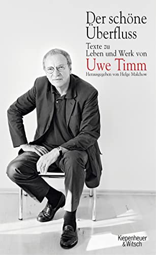 Der schöne Überfluss: Uwe Timm und die Literatur von Kiepenheuer&Witsch