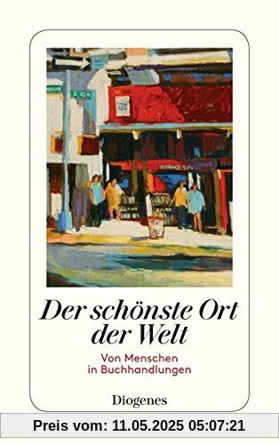 Der schönste Ort der Welt: Von Menschen in Buchhandlungen (detebe)