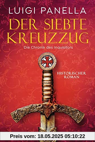 Der siebte Kreuzzug: Historischer Roman (Die Chronik des Inquisitors, Band 1)