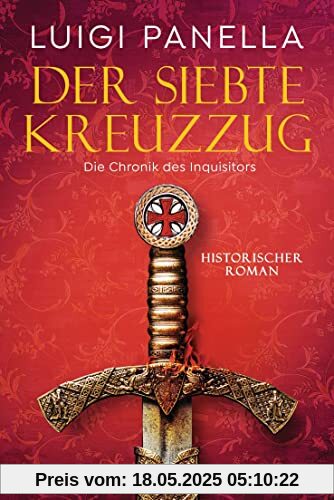 Der siebte Kreuzzug: Historischer Roman (Die Chronik des Inquisitors, Band 1)