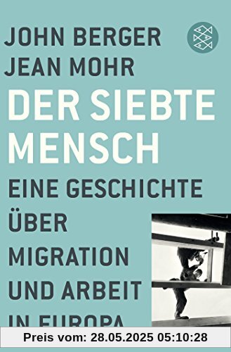 Der siebte Mensch: Eine Geschichte über Migration und Arbeit in Europa Der siebte Mensch: Eine Geschichte über Migration und Arbeit in Europa