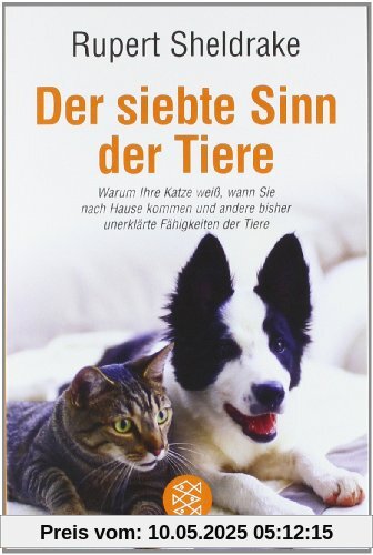 Der siebte Sinn der Tiere: Warum Ihre Katze weiß, wann Sie nach Hause kommen und andere bisher unerklärte Fähigkeiten der Tiere: Warum Ihre Katze ... bisher ungeklärte Fähigkeiten der Tiere Der siebte Sinn der Tiere: Warum Ihre Katze weiß, wann Sie nach Hause kommen und andere bisher unerklärte Fähigkeiten der Tiere: Warum Ihre Katze ... bisher ungeklärte Fähigkeiten der Tiere