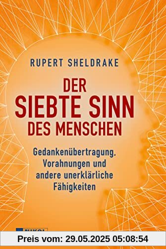 Der siebte Sinn des Menschen: Gedankenübertragung, Vorahnungen und andere unerklärliche Fähigkeiten Der siebte Sinn des Menschen: Gedankenübertragung, Vorahnungen und andere unerklärliche Fähigkeiten