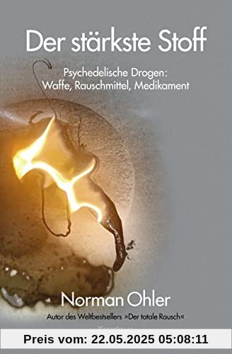 Der stärkste Stoff: Psychedelische Drogen: Waffe, Rauschmittel, Medikament Der stärkste Stoff: Psychedelische Drogen: Waffe, Rauschmittel, Medikament