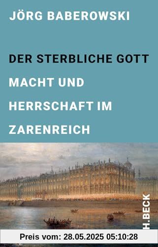 Der sterbliche Gott: Macht und Herrschaft im Zarenreich (Edition der Carl Friedrich von Siemens Stiftung)