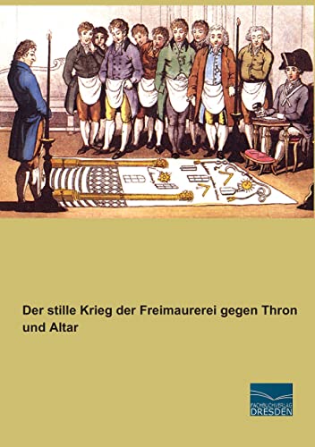 Der stille Krieg der Freimaurerei gegen Thron und Altar Der stille Krieg der Freimaurerei gegen Thron und Altar