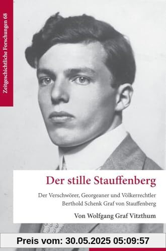 Der stille Stauffenberg: Der Verschwörer, Georgeaner und Völkerrechtler Berthold Schenk Graf von Stauffenberg (Zeitgeschichtliche Forschungen)