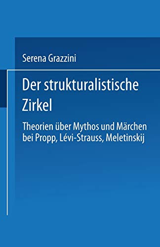 Der strukturalistische Zirkel: Theorien über Mythos und Märchen bei Propp, Lévi-Strauss, Meletinskij Der strukturalistische Zirkel: Theorien über Mythos und Märchen bei Propp, Lévi-Strauss, Meletinskij von Deutscher Universitätsverlag