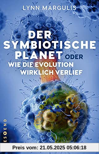 Der symbiotische Planet oder Wie die Evolution wirklich verlief Der symbiotische Planet oder Wie die Evolution wirklich verlief