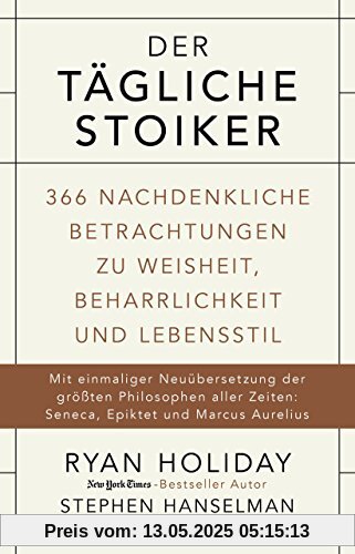 Der tägliche Stoiker: 366 nachdenkliche Betrachtungen über Weisheit, Beharrlichkeit und Lebensstil