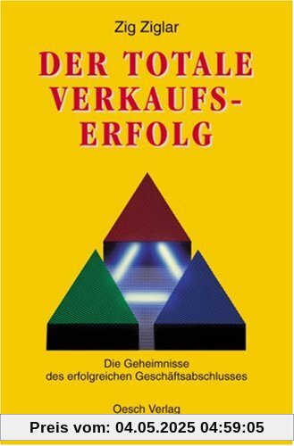 Der totale Verkaufserfolg: Die Geheimnisse des erfolgreichen Geschäftsabschlusses