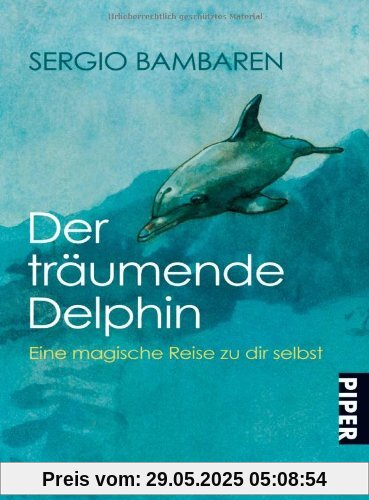 Der träumende Delphin: Eine magische Reise zu dir selbst Der träumende Delphin: Eine magische Reise zu dir selbst