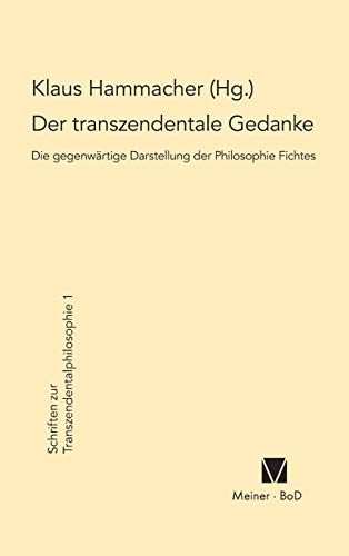 Der transzendentale Gedanke: Die gegenwärtige Darstellung der Philosophie Fichtes: Die gegenwärtige Darstellung der Philosophie Fichtes Internationale ... zur Transzendentalphilosophie, Band 1)
