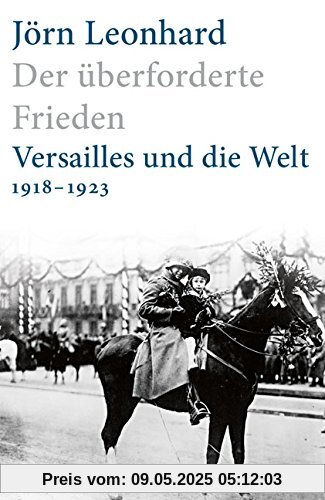 Der überforderte Frieden: Versailles und die Welt 1918-1923 Der überforderte Frieden: Versailles und die Welt 1918-1923