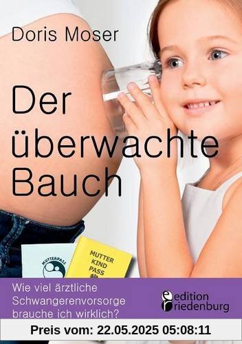 Der überwachte Bauch - Wie viel ärztliche Schwangerenvorsorge brauche ich wirklich?