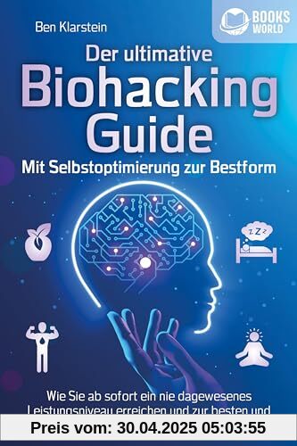 Der ultimative BIOHACKING GUIDE - Mit Selbstoptimierung zur Bestform: Wie Sie ab sofort ein nie dagewesenes Leistungsniveau erreichen und zur besten und gesündesten Version Ihrer selbst werden Der ultimative BIOHACKING GUIDE - Mit Selbstoptimierung zur Bestform: Wie Sie ab sofort ein nie dagewesenes Leistungsniveau erreichen und zur besten und gesündesten Version Ihrer selbst werden