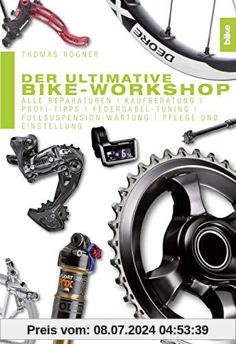 Der ultimative Bike-Workshop: Alle Reparaturen, Kaufberatung, Profi-Tipps, Federgabel-Tuning, Fullsuspension-Wartung, Pflege und Einstellung