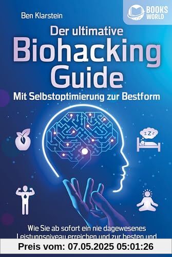 Der ultimative Biohacking Guide - Mit Selbstoptimierung zur Bestform: Wie Sie ab sofort ein nie dagewesenes Leistungsniveau erreichen und zur besten und gesündesten Version Ihrer selbst werden Der ultimative Biohacking Guide - Mit Selbstoptimierung zur Bestform: Wie Sie ab sofort ein nie dagewesenes Leistungsniveau erreichen und zur besten und gesündesten Version Ihrer selbst werden