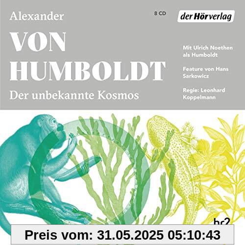 Der unbekannte Kosmos des Alexander von Humboldt Der unbekannte Kosmos des Alexander von Humboldt
