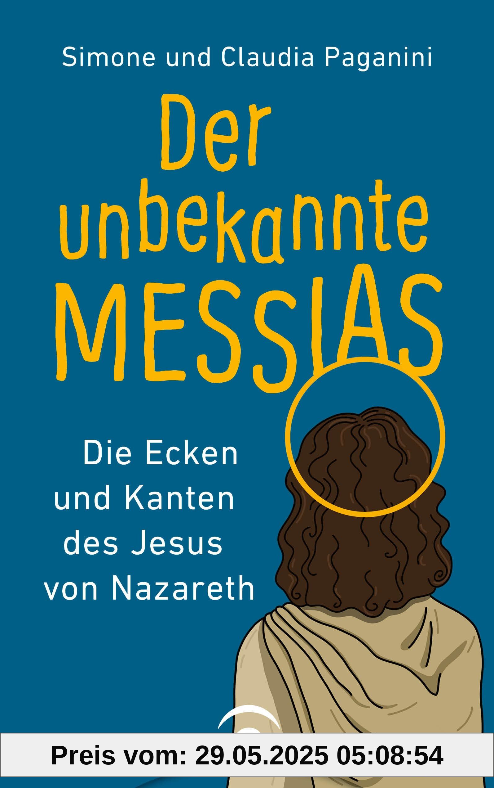 Der unbekannte Messias: Die Ecken und Kanten des Jesus von Nazareth Der unbekannte Messias: Die Ecken und Kanten des Jesus von Nazareth