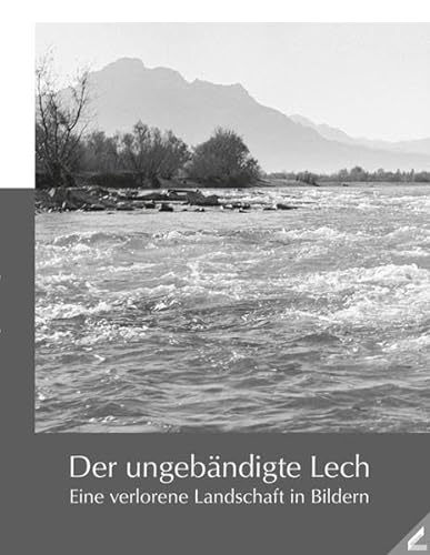 Der ungebändigte Lech: Eine verlorene Landschaft in Bildern von Wissner-Verlag