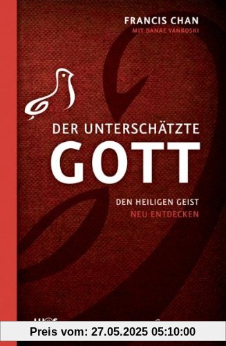 Der unterschätzte Gott: Den Heiligen Geist neu entdecken Der unterschätzte Gott: Den Heiligen Geist neu entdecken