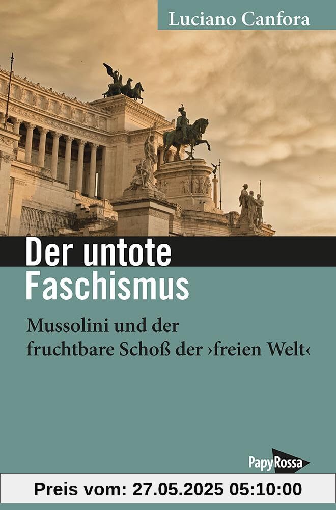 Der untote Faschismus: Mussolini und der fruchtbare Schoß der ›freien Welt‹ Der untote Faschismus: Mussolini und der fruchtbare Schoß der ›freien Welt‹