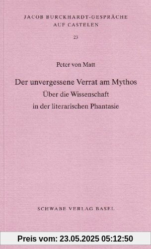 Der unvergessene Verrat am Mythos: Über die Wissenschaft in der literarischen Phantasie Der unvergessene Verrat am Mythos: Über die Wissenschaft in der literarischen Phantasie
