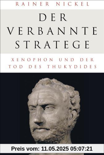 Der verbannte Stratege: Xenophon und der Tod des Thukydides Der verbannte Stratege: Xenophon und der Tod des Thukydides