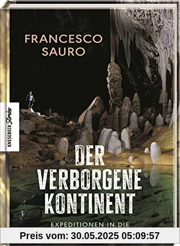 Der verborgene Kontinent: Expeditionen in die unterirdische Welt der Höhlen