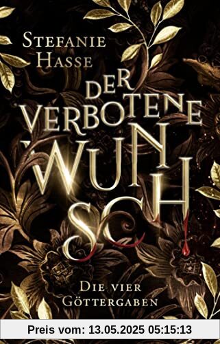 Der verbotene Wunsch: Roman. Dramatische Romantasy um vier Göttergaben, einen ewigen Fluch und eine verbotene Liebe (Die vier Göttergaben, Band 1)